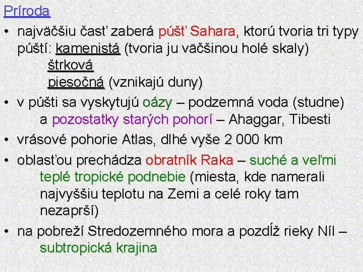 Príroda • najväčšiu časť zaberá púšť Sahara, ktorú tvoria tri typy púští: kamenistá (tvoria