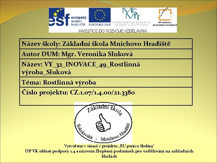 Název školy: Základní škola Mnichovo Hradiště Autor DUM: Mgr. Veronika Sluková Název: VY_32_INOVACE_49_Rostlinná výroba_Sluková Název školy: Základní škola Mnichovo Hradiště Autor DUM: Mgr. Veronika Sluková Název: VY_32_INOVACE_49_Rostlinná výroba_Sluková