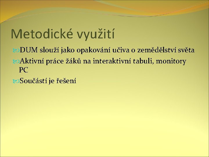 Metodické využití DUM slouží jako opakování učiva o zemědělství světa Aktivní práce žáků na