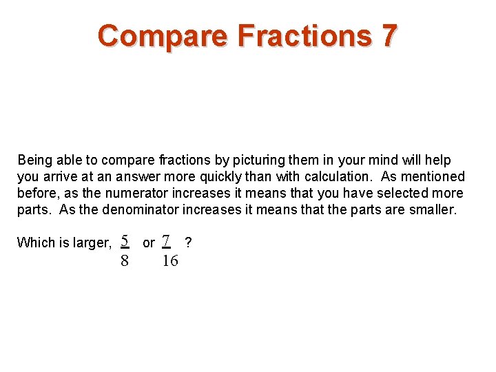 Compare Fractions 7 Being able to compare fractions by picturing them in your mind