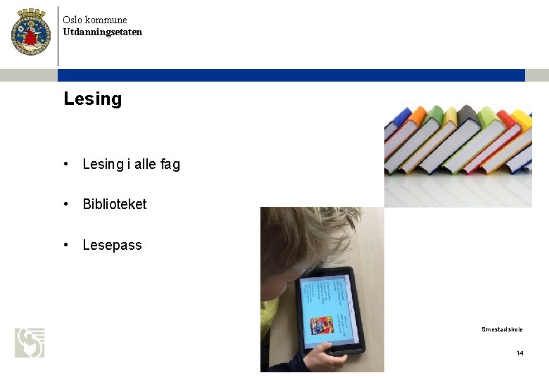 Oslo kommune Utdanningsetaten Lesing • Lesing i alle fag • Biblioteket • Lesepass Smestad