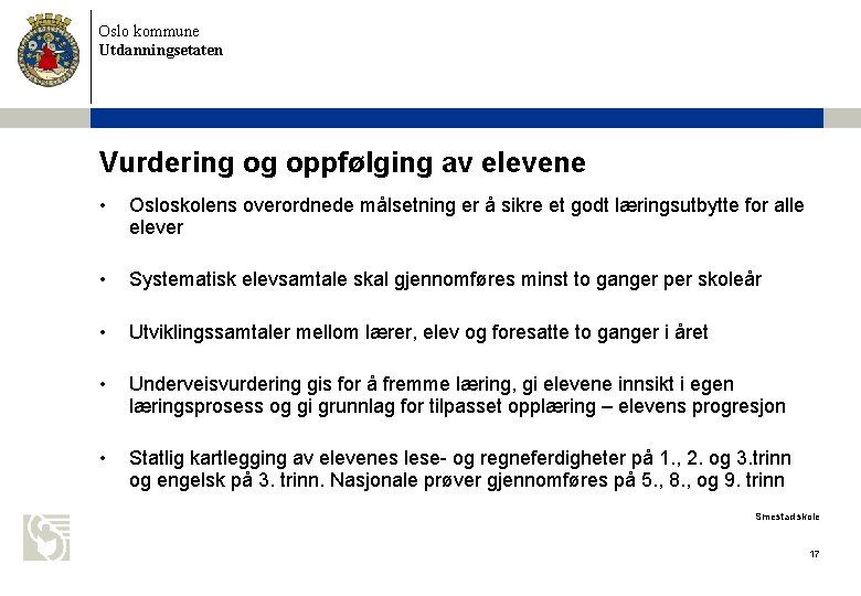 Oslo kommune Utdanningsetaten Vurdering og oppfølging av elevene • Osloskolens overordnede målsetning er å