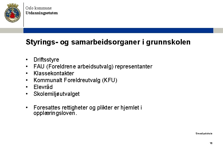 Oslo kommune Utdanningsetaten Styrings- og samarbeidsorganer i grunnskolen • • • Driftsstyre FAU (Foreldrene