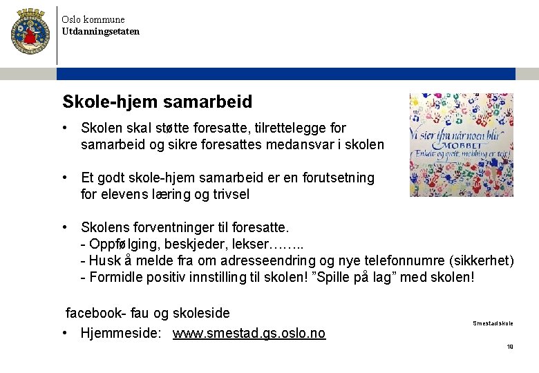 Oslo kommune Utdanningsetaten Skole-hjem samarbeid • Skolen skal støtte foresatte, tilrettelegge for samarbeid og