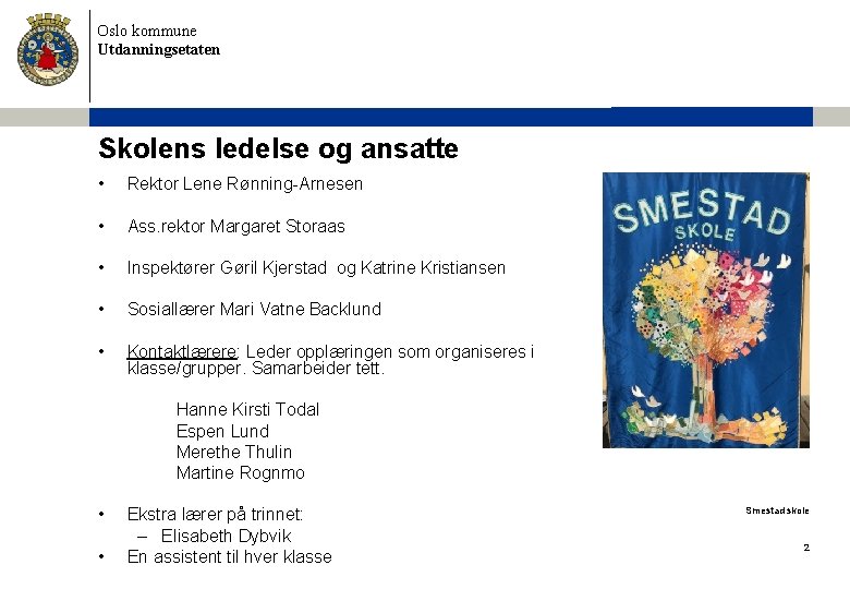 Oslo kommune Utdanningsetaten Skolens ledelse og ansatte • Rektor Lene Rønning-Arnesen • Ass. rektor