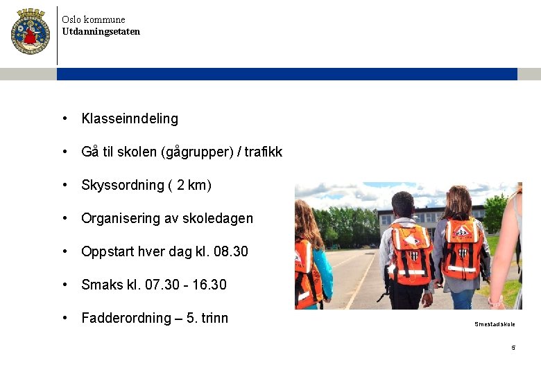 Oslo kommune Utdanningsetaten • Klasseinndeling • Gå til skolen (gågrupper) / trafikk • Skyssordning