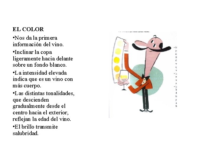 EL COLOR • Nos da la primera información del vino. • Inclinar la copa