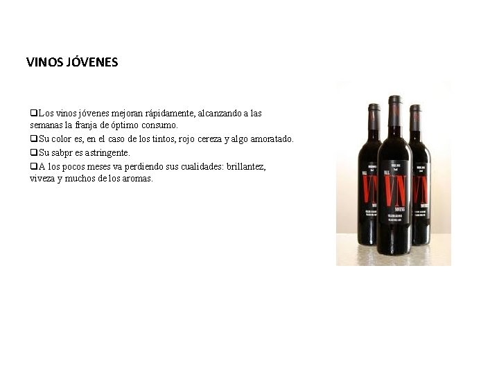 VINOS JÓVENES q. Los vinos jóvenes mejoran rápidamente, alcanzando a las semanas la franja