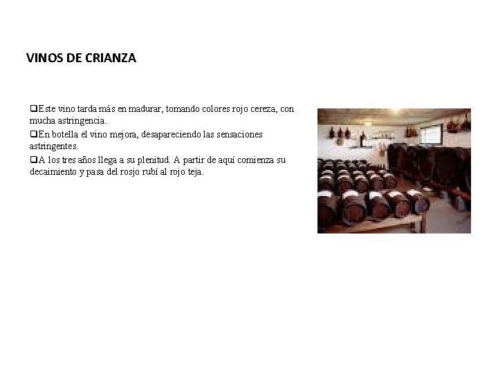 VINOS DE CRIANZA q. Este vino tarda más en madurar, tomando colores rojo cereza,