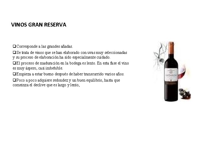 VINOS GRAN RESERVA q. Corresponde a las grandes añadas. q. Se trata de vinos