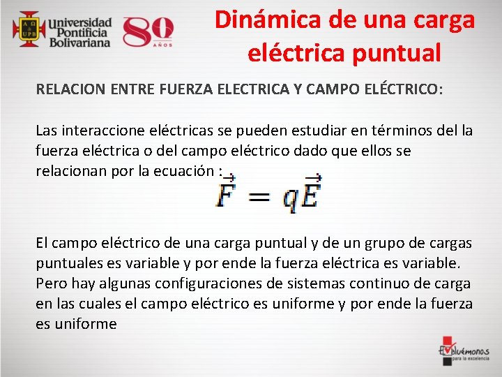 Dinámica de una carga eléctrica puntual RELACION ENTRE FUERZA ELECTRICA Y CAMPO ELÉCTRICO: Las