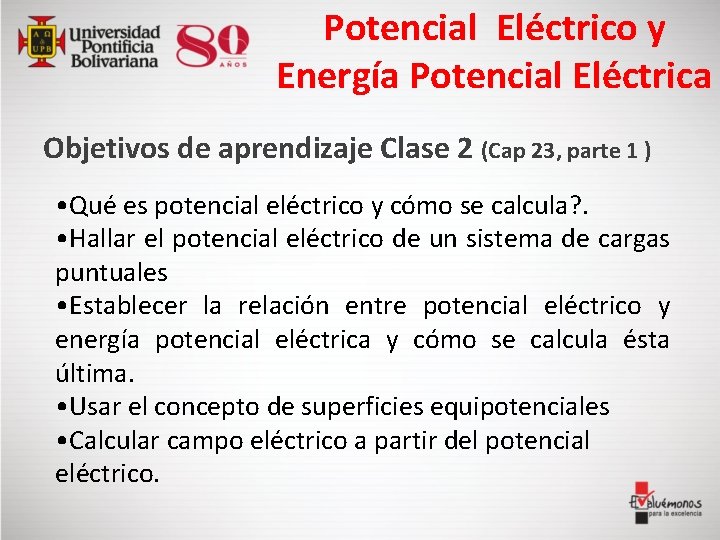 Potencial Eléctrico y Energía Potencial Eléctrica Objetivos de aprendizaje Clase 2 (Cap 23, parte