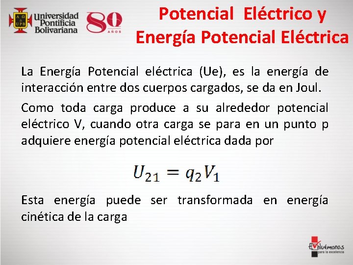 Potencial Eléctrico y Energía Potencial Eléctrica La Energía Potencial eléctrica (Ue), es la energía