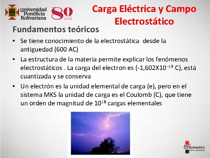 Carga Eléctrica y Campo Electrostático Fundamentos teóricos • Se tiene conocimiento de la electrostática