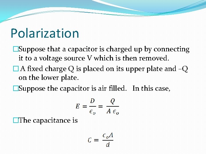 Polarization �Suppose that a capacitor is charged up by connecting it to a voltage