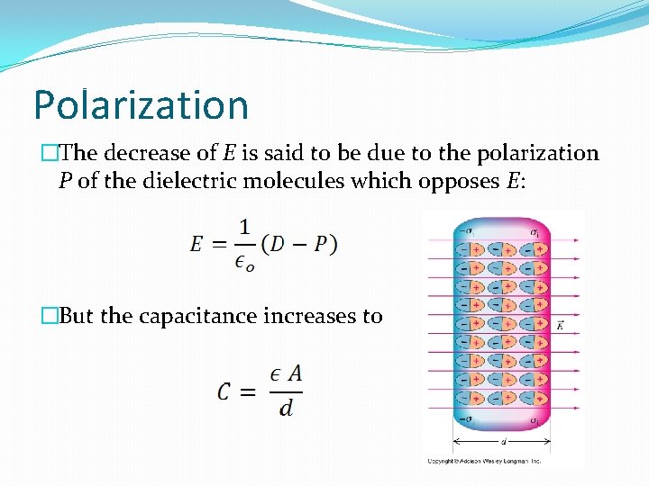 Polarization �The decrease of E is said to be due to the polarization P