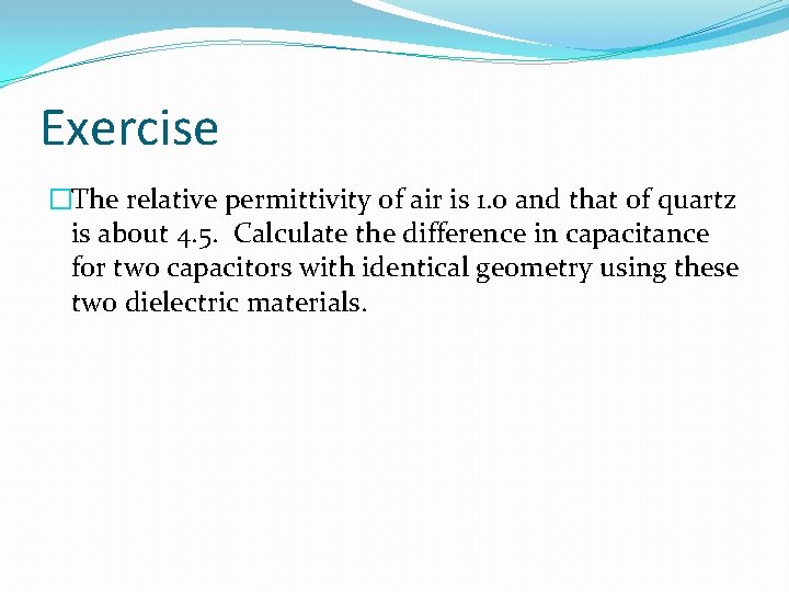 Exercise �The relative permittivity of air is 1. 0 and that of quartz is
