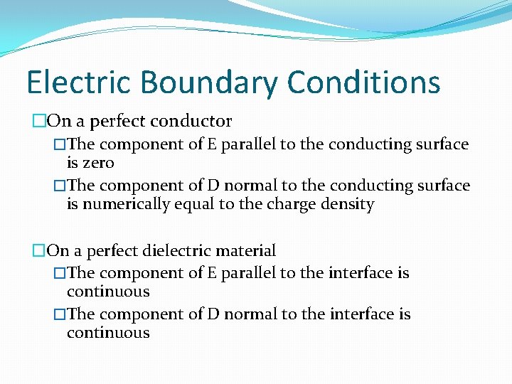 Electric Boundary Conditions �On a perfect conductor �The component of E parallel to the