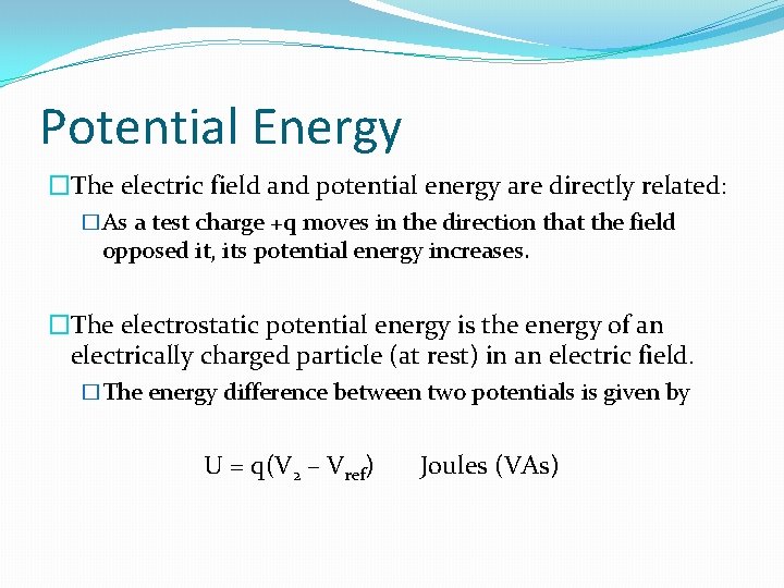 Potential Energy �The electric field and potential energy are directly related: �As a test