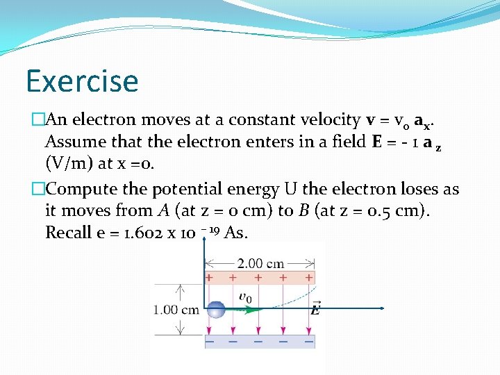 Exercise �An electron moves at a constant velocity v = vo ax. Assume that