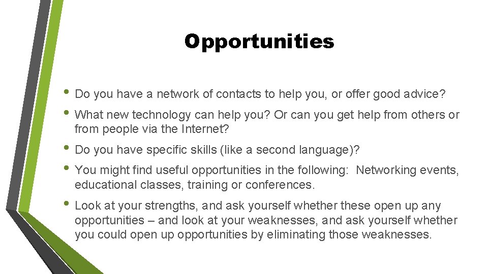 Opportunities • Do you have a network of contacts to help you, or offer