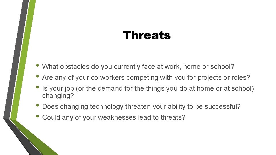 Threats • What obstacles do you currently face at work, home or school? •