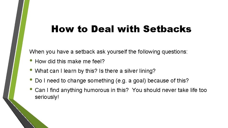 How to Deal with Setbacks When you have a setback ask yourself the following