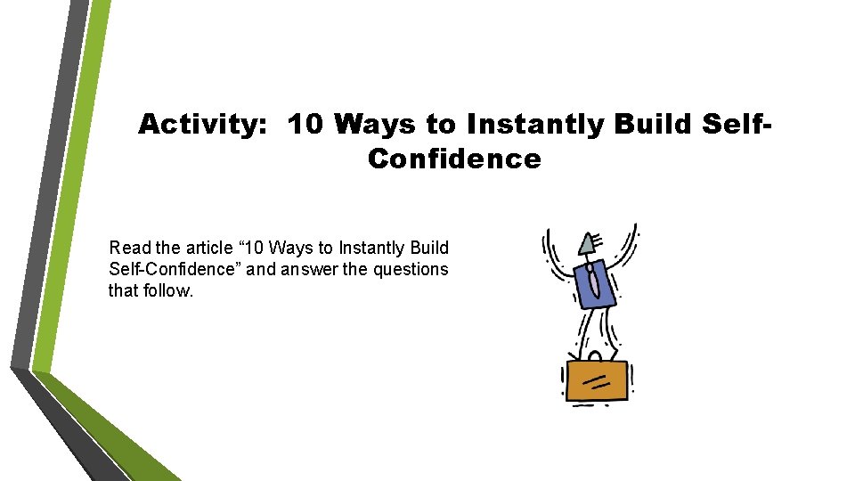Activity: 10 Ways to Instantly Build Self. Confidence Read the article “ 10 Ways