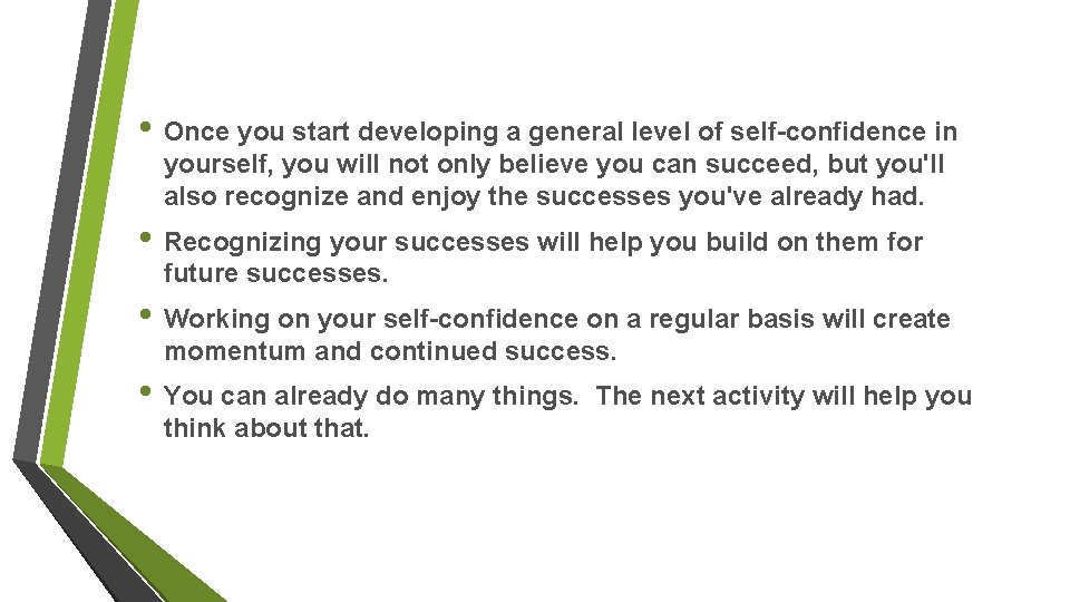  • Once you start developing a general level of self-confidence in yourself, you