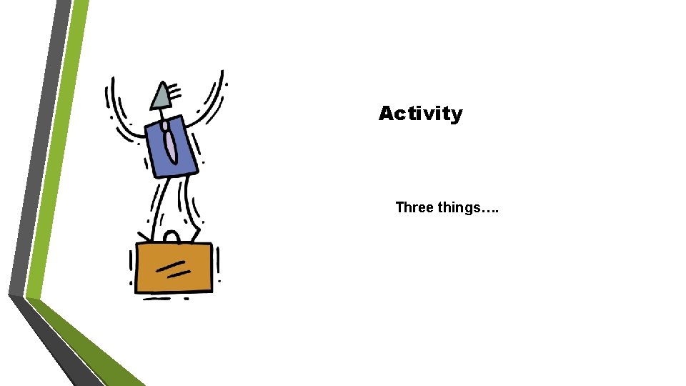 Activity Three things…. 