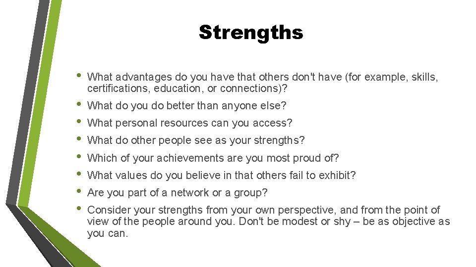 Strengths • What advantages do you have that others don't have (for example, skills,