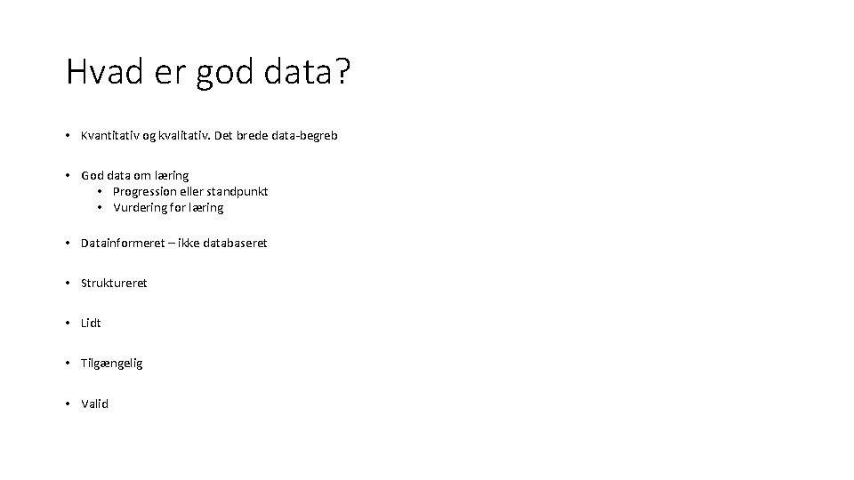 Hvad er god data? • Kvantitativ og kvalitativ. Det brede data-begreb • God data