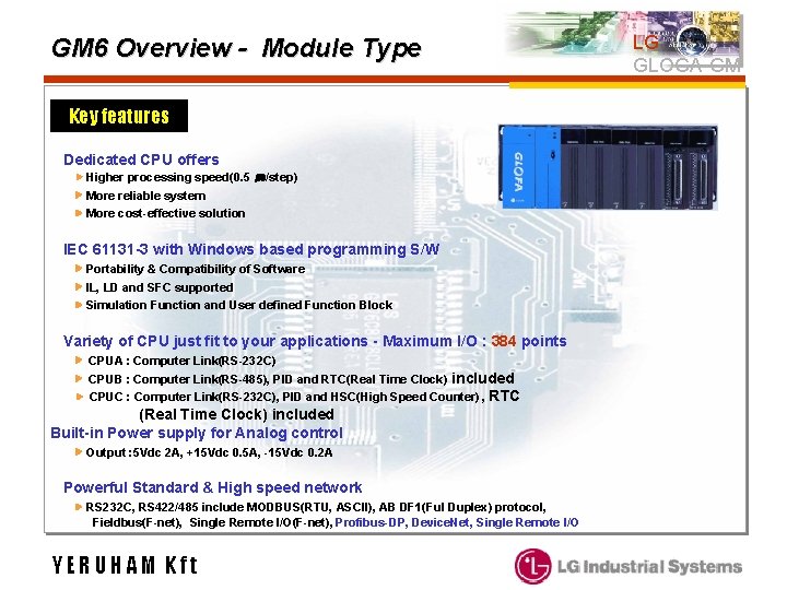 GM 6 Overview - Module Type Key features Dedicated CPU offers ▶ Higher processing