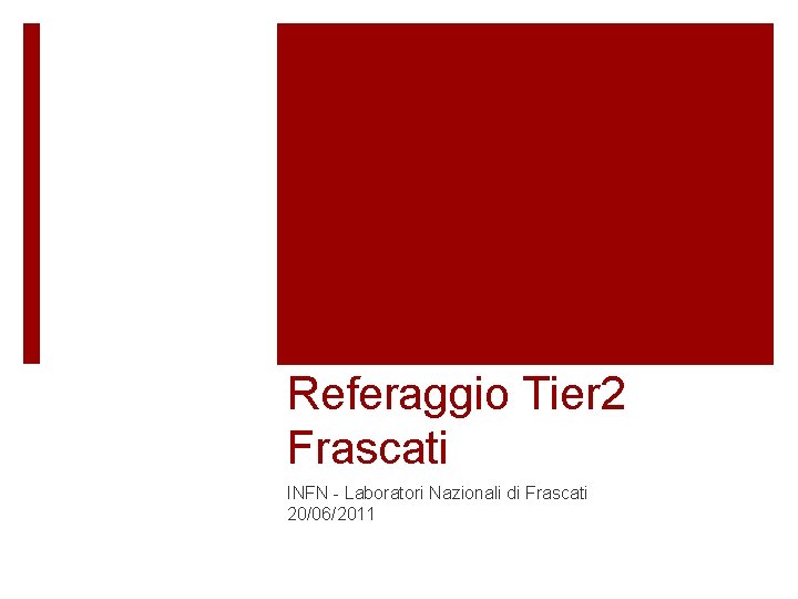 Referaggio Tier 2 Frascati INFN - Laboratori Nazionali di Frascati 20/06/2011 