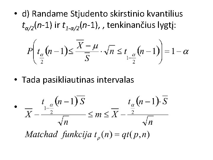  • d) Randame Stjudento skirstinio kvantilius tα/2(n-1) ir t 1 -α/2(n-1), , tenkinančius