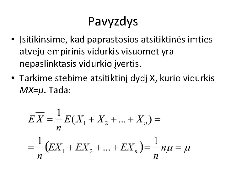 Pavyzdys • Įsitikinsime, kad paprastosios atsitiktinės imties atveju empirinis vidurkis visuomet yra nepaslinktasis vidurkio