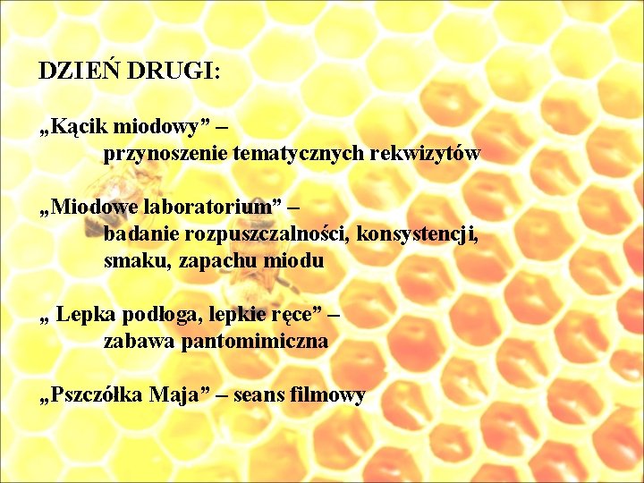 DZIEŃ DRUGI: „Kącik miodowy” – przynoszenie tematycznych rekwizytów „Miodowe laboratorium” – badanie rozpuszczalności, konsystencji,