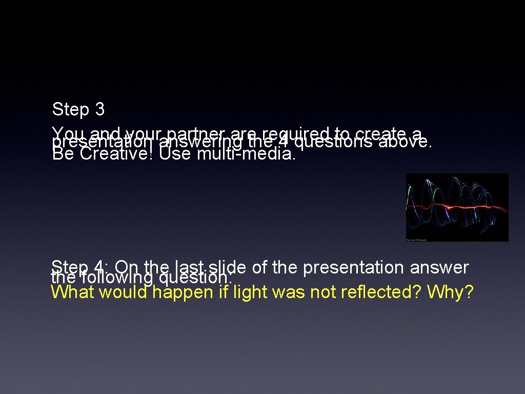 Step 3 You and your partner are required to create a presentation answering the