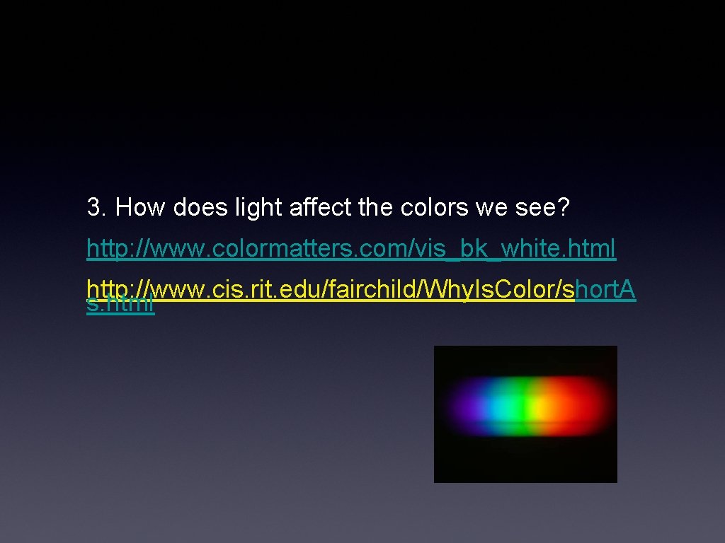 3. How does light affect the colors we see? http: //www. colormatters. com/vis_bk_white. html