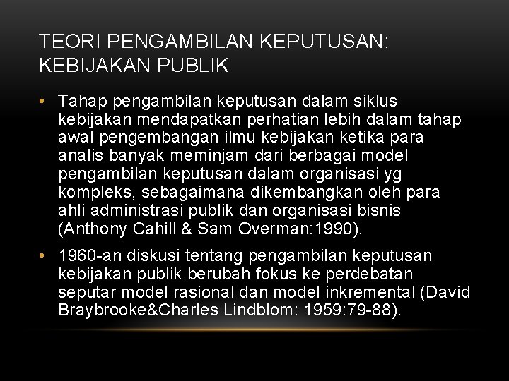 TEORI PENGAMBILAN KEPUTUSAN: KEBIJAKAN PUBLIK • Tahap pengambilan keputusan dalam siklus kebijakan mendapatkan perhatian