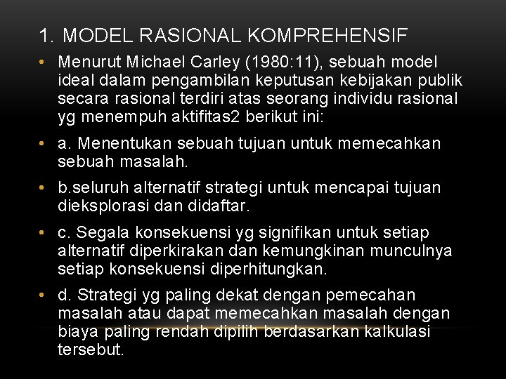 1. MODEL RASIONAL KOMPREHENSIF • Menurut Michael Carley (1980: 11), sebuah model ideal dalam