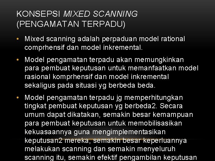 KONSEPSI MIXED SCANNING (PENGAMATAN TERPADU) • Mixed scanning adalah perpaduan model rational comprhensif dan