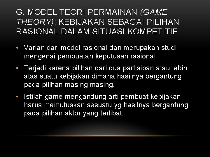 G. MODEL TEORI PERMAINAN (GAME THEORY): KEBIJAKAN SEBAGAI PILIHAN RASIONAL DALAM SITUASI KOMPETITIF •