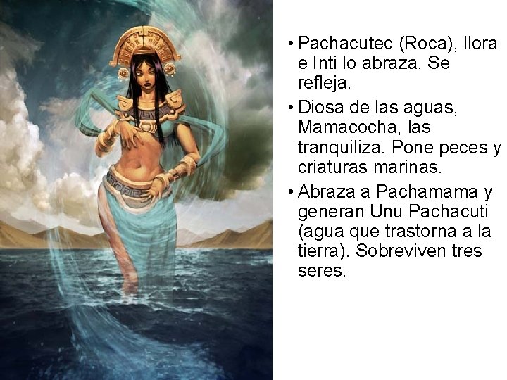  • Pachacutec (Roca), llora e Inti lo abraza. Se refleja. • Diosa de
