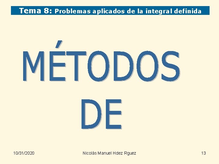 Tema 8: Problemas aplicados de la integral definida 10/31/2020 Nicolás Manuel Hdez Rguez 13