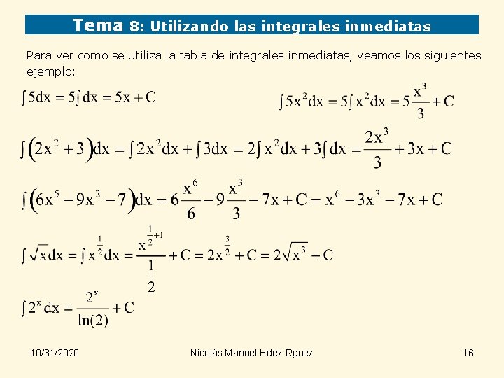 Tema 8: Utilizando las integrales inmediatas Para ver como se utiliza la tabla de