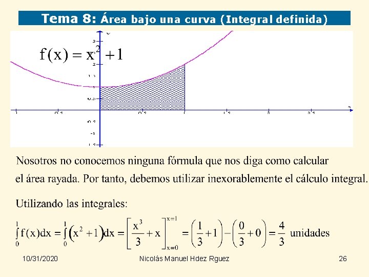 Tema 8: Área bajo una curva (Integral definida) 10/31/2020 Nicolás Manuel Hdez Rguez 26