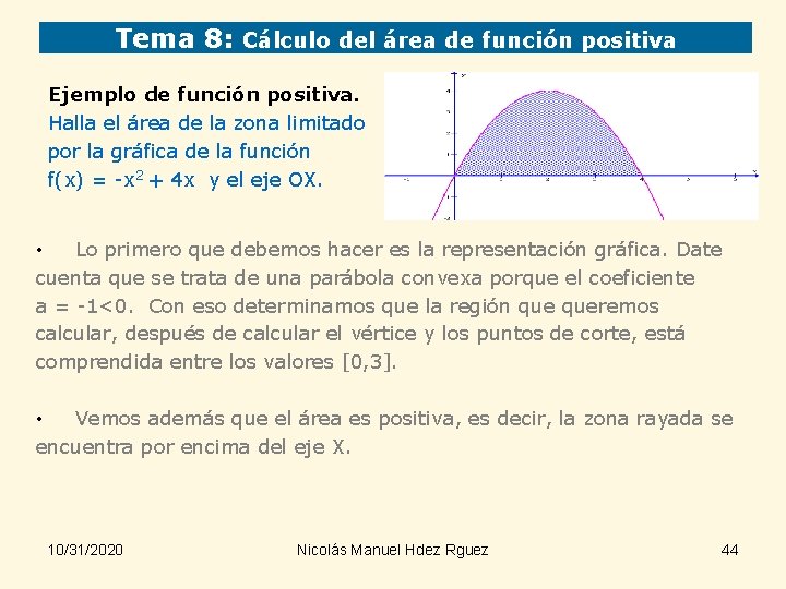 Tema 8: Cálculo del área de función positiva Ejemplo de función positiva. Halla el