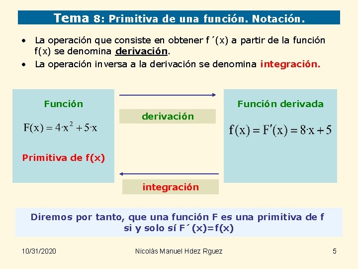 Tema 8: Primitiva de una función. Notación. • La operación que consiste en obtener
