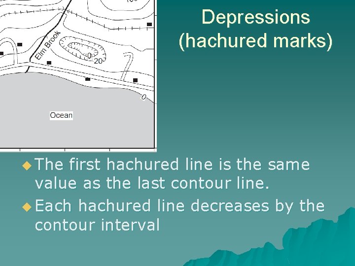 Depressions (hachured marks) u The first hachured line is the same value as the